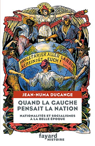 Quand la Gauche pensait la Nation: Nationalités et socialismes à la Belle-Époque