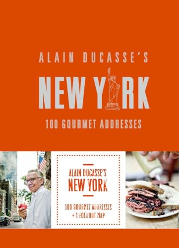 Alain Ducasse's New York: 100 Gourmet Addresses: 100 Gourmet adresses