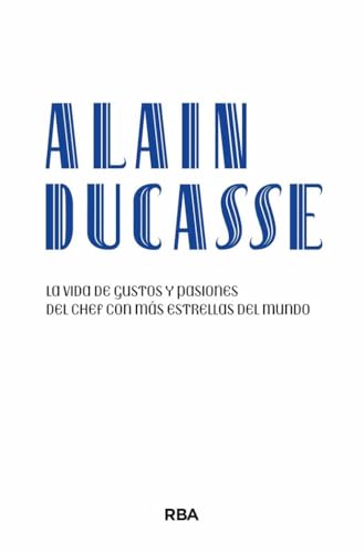 Alain Ducasse: La vida de gustos y pasiones del chef con más estrellas del mundo (Gastronomía y Cocina) von RBA Libros