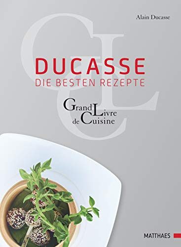 Ducasse - die besten Rezepte: Grand Livre de Cuisine von Matthaes