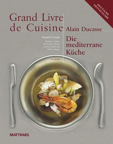 Grand Livre de Cuisine / Die Mediterrane Küche: Desserts & Patisserie, Die mediterrane Küche und weltweit genießen / Grand Livre de Cuisine von Matthaes