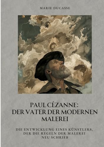 Paul Cézanne: Der Vater der modernen Malerei: Die Entwicklung eines Künstlers, der die Regeln der Malerei neu schrieb von tredition