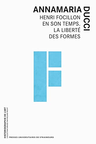 Henri focillon en son temps. la liberté des formes: La liberte des formes von PU STRASBOURG
