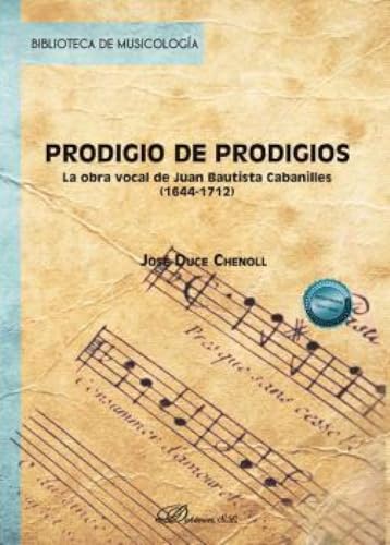Prodigio de prodigios: La obra vocal de Juan Bautista Cabanilles (1644-1712) (Biblioteca de Musicología, Band 3) von Editorial Dykinson, S.L.
