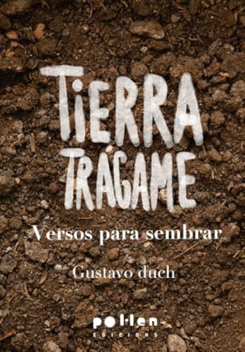 Tierra trágame: Versos para sembrar (Edicions especials, Band 6) von Pol·len edicions