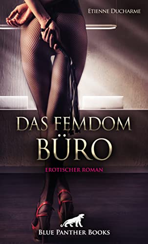 Das Femdom Büro | Erotischer Roman: Versklavt von drei Göttinnen ... von blue panther books