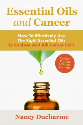 Essential Oils And Cancer: How To Effectively Use The Right Essential Oils To Confuse And Kill Cancer Cells von CreateSpace Independent Publishing Platform