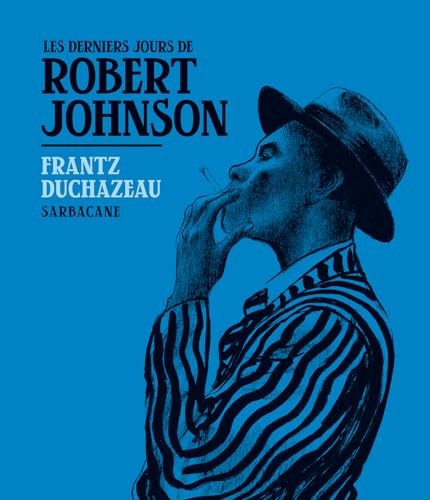 Les derniers jours de Robert Johnson von SARBACANE