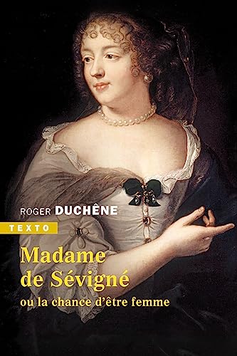 Madame de Sévigné: Ou la chance d’être femme