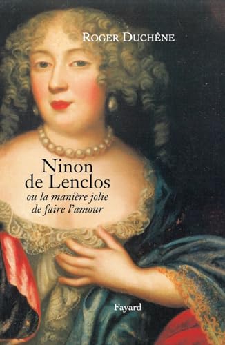 Ninon de Lenclos: ou la manière jolie de faire l'amour von FAYARD