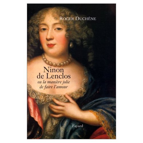 Ninon de Lenclos: ou la manière jolie de faire l'amour