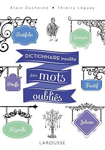 Dictionnaire insolite des mots oubliés Dictionnaire insolite des mots oubliés