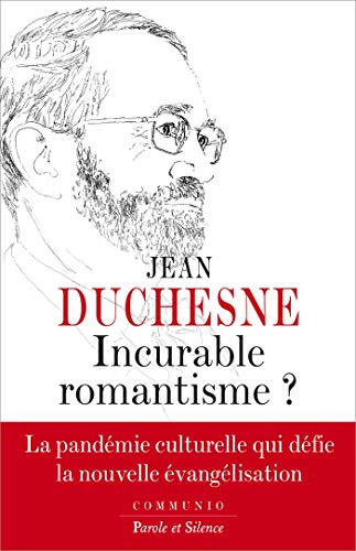 Incurable romantisme: La pandémie culturelle qui défie la nouvelle évangélisation