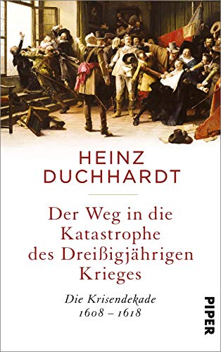 Der Weg in die Katastrophe des Dreißigjährigen Krieges: Die Krisendekade 1608-1618