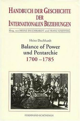 Handbuch der Geschichte der Internationalen Beziehungen, 9 Bde., Bd.4, Balance of Power und Pentarchie 1700-1785: Internationale Beziehungen 1700-1785 Handbuch der Geschichte der Internationalen Beziehungen, 9 Bde., Bd.4, Balance of Power und Pentarchie 1700-1785: Internationale Beziehungen 1700-1785