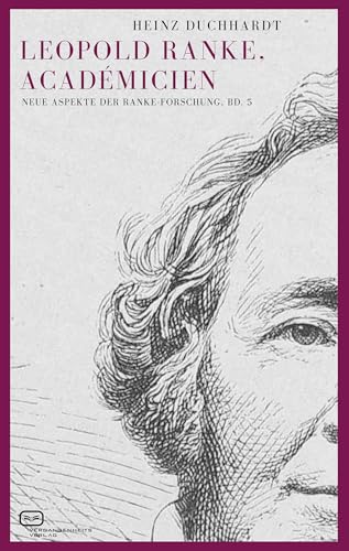 Leopold Ranke, Académicien: Neue Aspekte der Ranke-Forschung, Bd. 5 von Vergangenheitsverlag