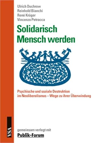 Solidarisch Mensch werden: Psychische und soziale Destruktion im Neoliberalismus - Wege der Überwindung. Gemeinsam verlegt mit Publik-Forum