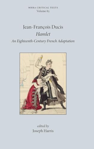Hamlet: An Eighteenth-Century French Adaptation (Critical Texts, Band 85) von Modern Humanities Research Association