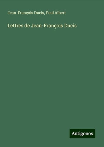 Lettres de Jean-François Ducis von Antigonos Verlag