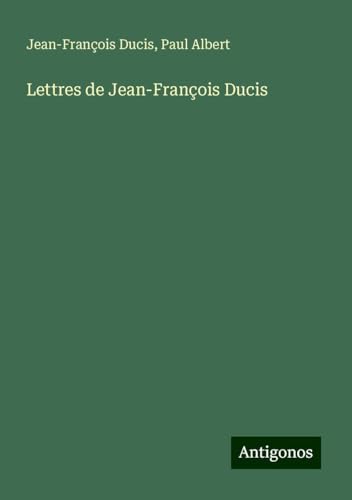 Lettres de Jean-François Ducis von Antigonos Verlag