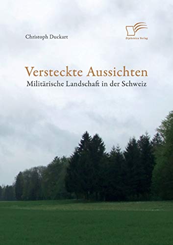 Versteckte Aussichten: Militärische Landschaft in der Schweiz