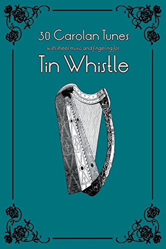 30 Carolan Tunes with sheet music and fingering for Tin Whistle (Whistle for Kids, Band 8) von Createspace Independent Publishing Platform