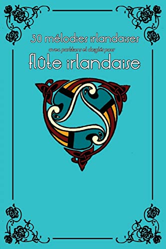 30 mélodies irlandaises avec partitions et doigtés pour flûte irlandaise (Flûte irlandaise pour enfants, Band 9) von CREATESPACE