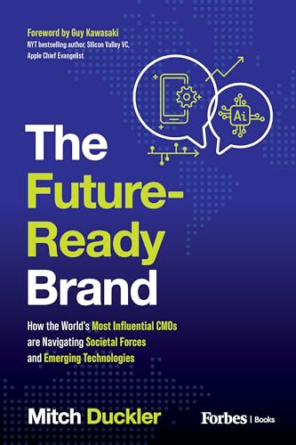 The Future-Ready Brand: How the World's Most Influential CMOs are Navigating Societal Forces and Emerging Technologies The Future-Ready Brand: How the World's Most Influential CMOs are Navigating Societal Forces and Emerging Technologies