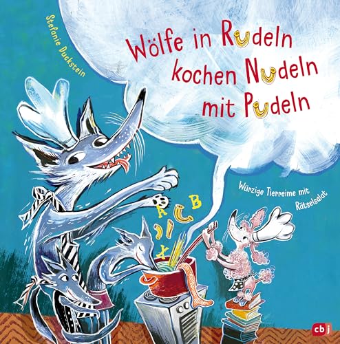 Wölfe in Rudeln kochen Nudeln mit Pudeln - Würzige Tierreime mit Rätselsalat: Bilderbuch mit Ausklappseiten ab 4 Jahren von cbj