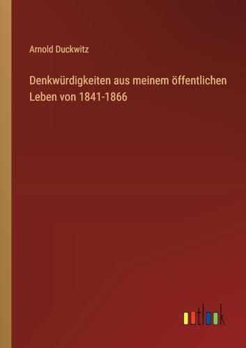 Denkwürdigkeiten aus meinem öffentlichen Leben von 1841-1866 von Outlook Verlag
