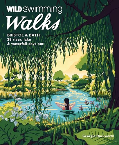 Wild Swimming Walks Bristol & Bath: 28 River, Lake and Waterfall Days Out in Somerset, Wiltshire and Gloucestershire von Wild Things Publishing Ltd