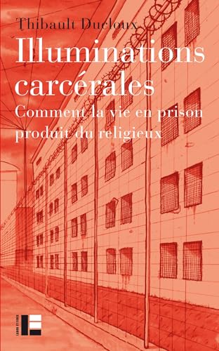 Illuminations carcérales: Comment la vie en prison produit du religieux von LABOR ET FIDES