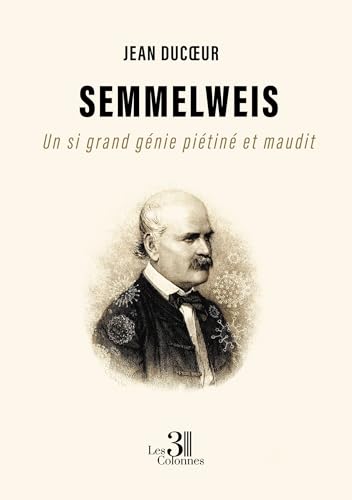 Semmelweis: Un si grand génie piétiné et maudit von Les trois colonnes