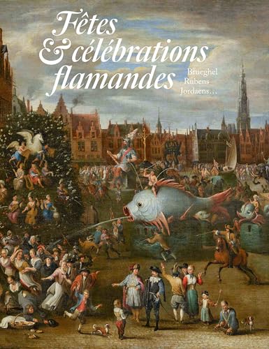 Fêtes et célébrations flamandes. Brueghel, Rubens, Jordaens von RMN
