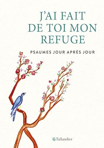 J'ai fait de toi mon refuge: PSAUMES JOUR APRÈS JOUR von TALLANDIER