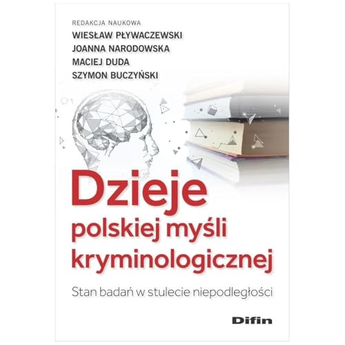 Dzieje polskiej myśli kryminologicznej: Stan badań w stulecie niepodległości Dzieje polskiej myśli kryminologicznej: Stan badań w stulecie niepodległości von Difin