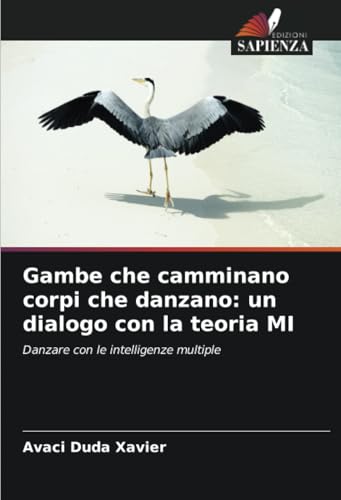Gambe che camminano corpi che danzano: un dialogo con la teoria MI: Danzare con le intelligenze multiple von Edizioni Sapienza