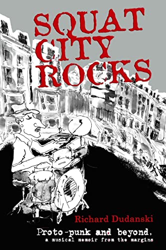 Squat City Rocks: protopunk and beyond. a musical memoir from the margins von CREATESPACE
