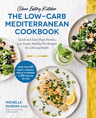 Clean Eating Kitchen: The Low-Carb Mediterranean Cookbook: Quick and Easy High-Protein, Low-Sugar, Healthy-Fat Recipes for Lifelong Health-More Than ... Meals to Prepare in 30 Minutes or Less von Fair Winds Press