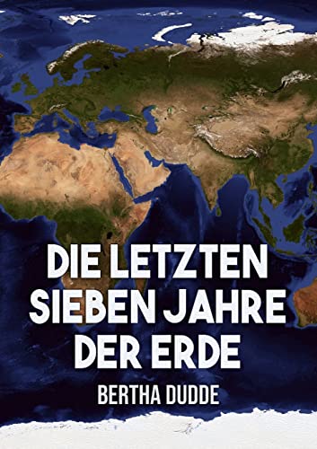 Die letzten Sieben Jahre der Erde: Göttliche Offenbarungen über die Endzeit von Lulu