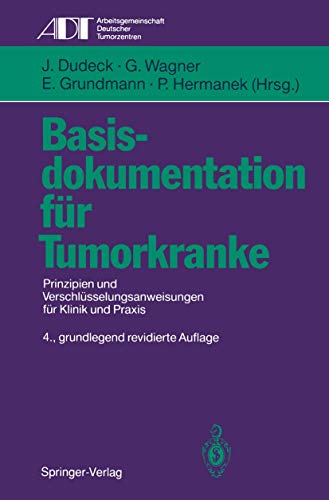 Basisdokumentation für Tumorkranke: Prinzipien und Verschlüsselungsanweisungen für Klinik und Praxis (Tumordokumentation in Klinik und Praxis)