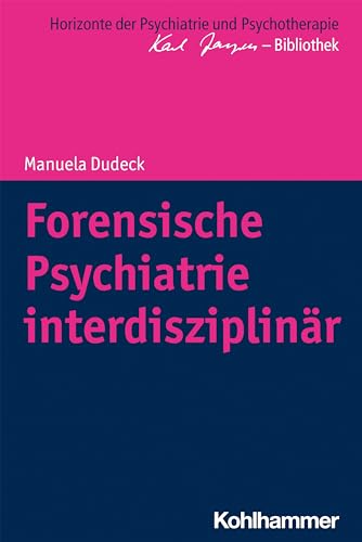 Forensische Psychiatrie interdisziplinär (Horizonte der Psychiatrie und Psychotherapie - Karl Jaspers-Bibliothek) von Kohlhammer