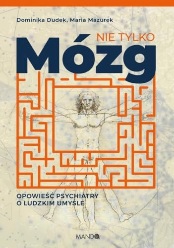 Nie tylko mózg: Opowieść psychiatry o ludzkim umyśle