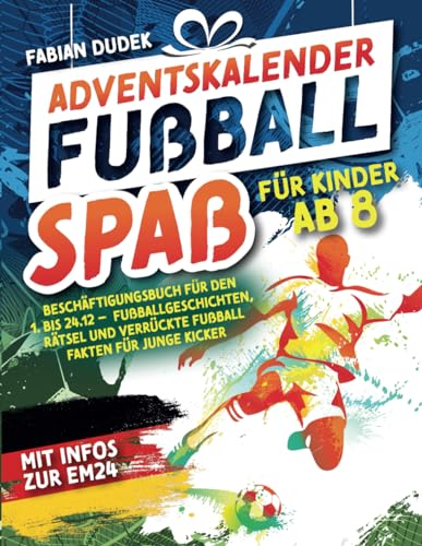 Adventskalender "Fußball Spaß für Kinder ab 8" – Beschäftigungsbuch für den 1. bis 24.12.: Mit Infos zur EM24
