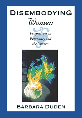 Disembodying Women: Perspectives on Pregnancy and the Unborn