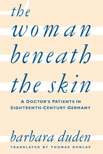 The Woman beneath the Skin: A Doctor’s Patients in Eighteenth-Century Germany von Harvard University Press