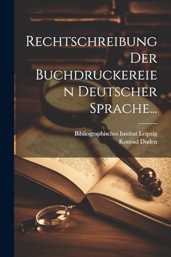 Rechtschreibung Der Buchdruckereien Deutscher Sprache... von Legare Street Press