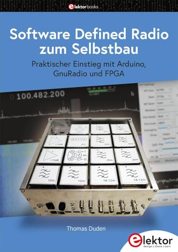 Software Defined Radio zum Selbstbau: Praktischer Einstieg mit Arduino, GnuRadio und FPGA von Elektor