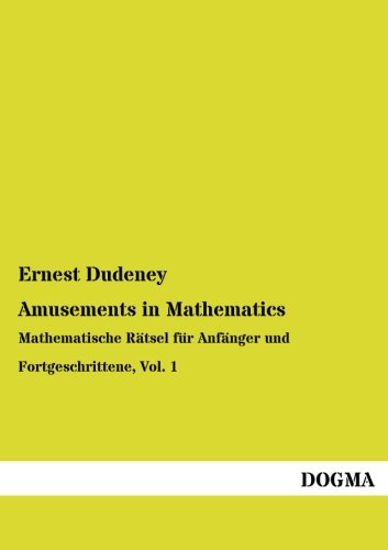 Amusements in Mathematics: Mathematische Rätsel für Anfänger und Fortgeschrittene, Vol. 1