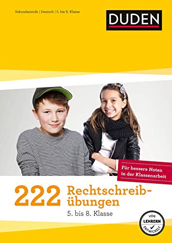 222 Rechtschreibübungen (5. bis 8. Klasse): Regeln und Texte zum Üben (Duden - 150 Übungen)